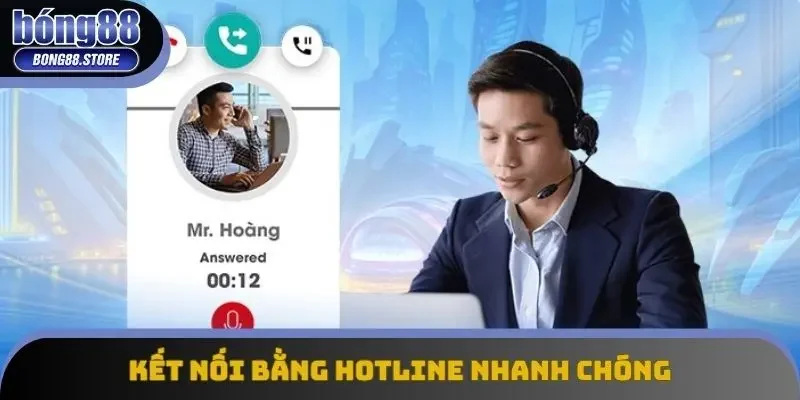 Kết nối bằng hotline nhanh chóng Kết nối bằng hotline nhanh chóng