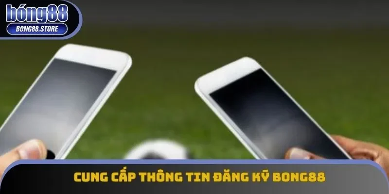 Cung cấp thông tin đăng ký Bong88 Cung cấp thông tin đăng ký Bong88