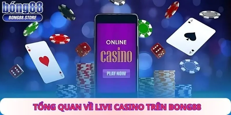 Tổng Quan Về Live Casino Trên Bong88