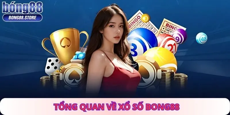 Tổng Quan Về Xổ Số Bong88