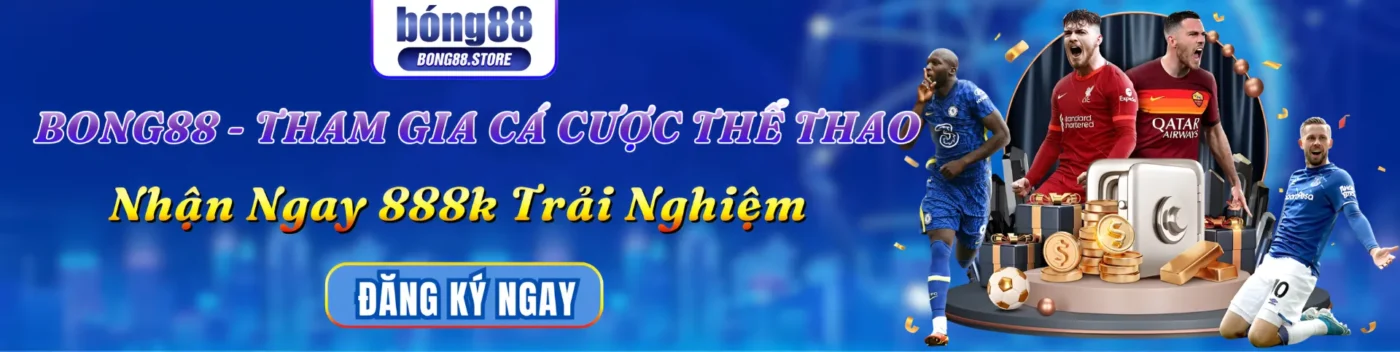 Bong88 - Tham Gia Cá Cược Thể Thao Tại Bong88 Nhận Ngay 888k Trải Nghiệm